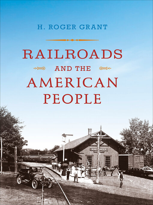 Title details for Railroads and the American People by H. Roger Grant - Available